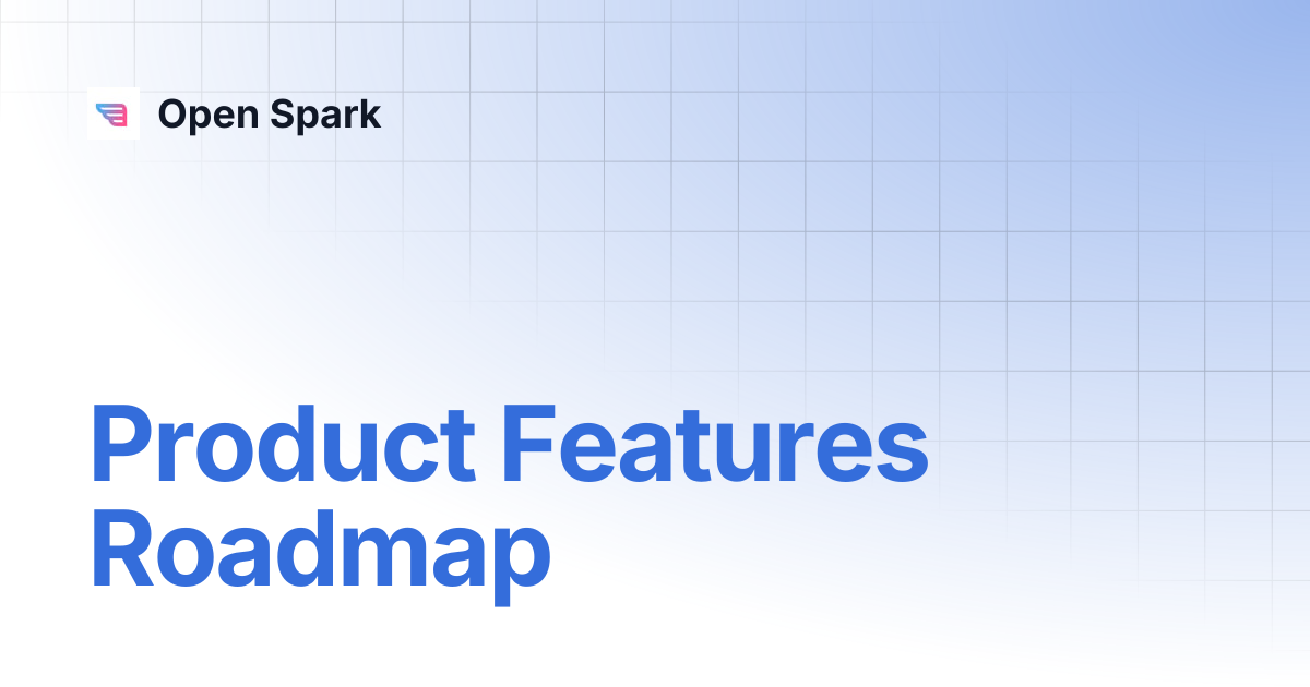 Product Features Roadmap | Open Spark